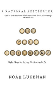 Title: The Plot Thickens: 8 Ways to Bring Fiction to Life, Author: Noah Lukeman