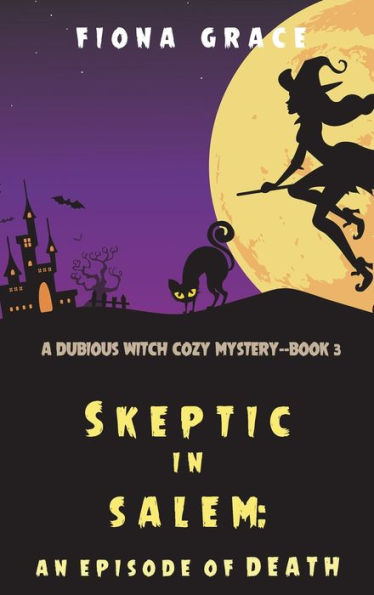 Skeptic Salem: An Episode of Death (A Dubious Witch Cozy Mystery-Book 3)