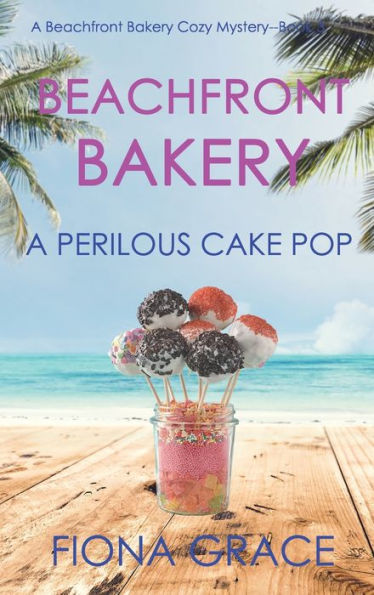Beachfront Bakery: A Perilous Cake Pop (A Bakery Cozy Mystery-Book 3)