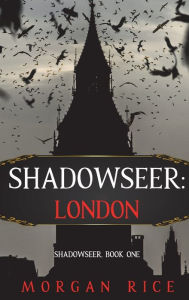 Title: Shadowseer: London (Shadowseer, Book One), Author: Morgan Rice