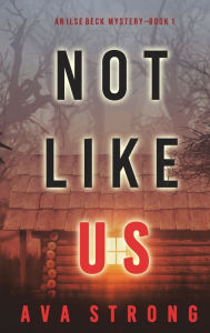 Title: Not Like Us (An Ilse Beck FBI Suspense Thriller-Book 1), Author: Ava Strong