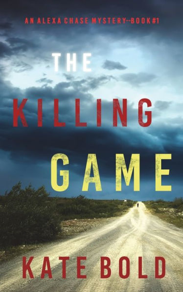 The Killing Game (An Alexa Chase Suspense Thriller-Book 1) by Kate Bold ...