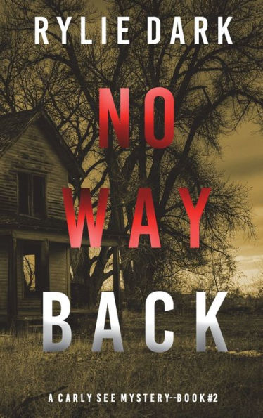 No Way Back A Carly See Fbi Suspense Thriller Book 2 By Rylie Dark Hardcover Barnes And Noble® 9555
