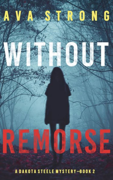 Without Remorse (A Dakota Steele FBI Suspense Thriller-Book 2)