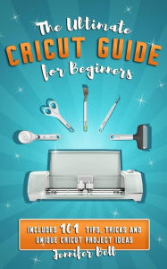 CRICUT: Four Books In One: Cricut For Beginners, Design Space and Project  Ideas + Accessories And Materials. A Complete Guide To Mastering Your  Cutting Machine With Illustrated And Pratical Examples. by Emily