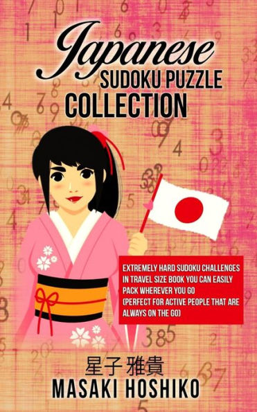 Japanese Sudoku Puzzle Collection: Extremely Hard Sudoku Challenges In Travel Size Book You Can Easily Pack Wherever You Go (Perfect For Active People That Are Always On The Go)