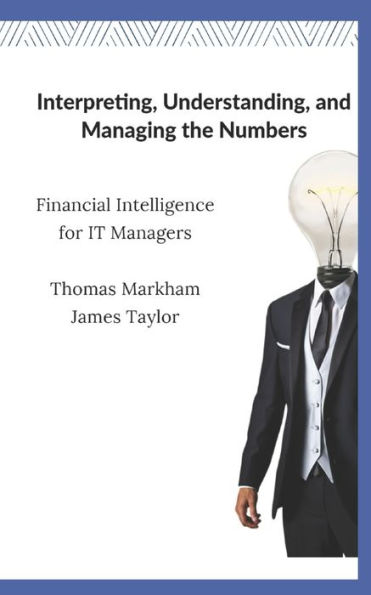 Interpreting, Understanding, and Managing the Numbers: Financial Intelligence for IT Managers