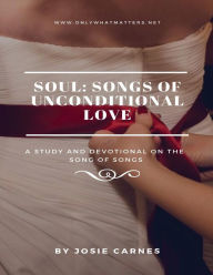 Title: SOUL - Songs of Unconditional Love Devotional and Bible Study, Author: Josie Carnes