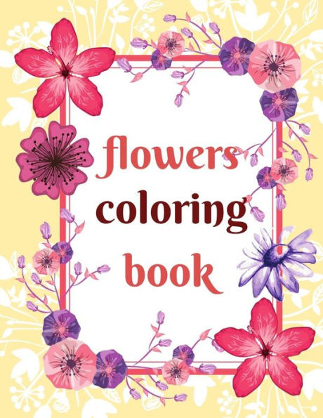 Flowers Coloring Book: Coloring Book For Whole Family, Different Level Of Difficulty. Great Fun For Kids And Adult!