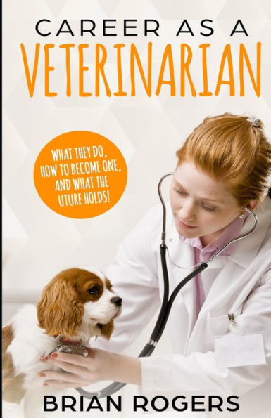 Career As A Veterinarian: What They Do, How to Become One, and the Future Holds!