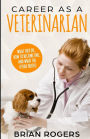 Career As A Veterinarian: What They Do, How to Become One, and What the Future Holds!