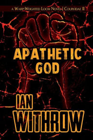 Title: Apathetic God: Warp-Weighted Loom Vol 2, Author: Ian Withrow