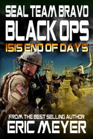 Title: SEAL Team Bravo: Black Ops - ISIS End of Days, Author: Eric Meyer