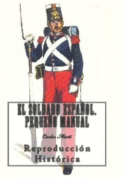 El Soldado Español. Pequeño Manual (ilustrado): Reproducción Histórica