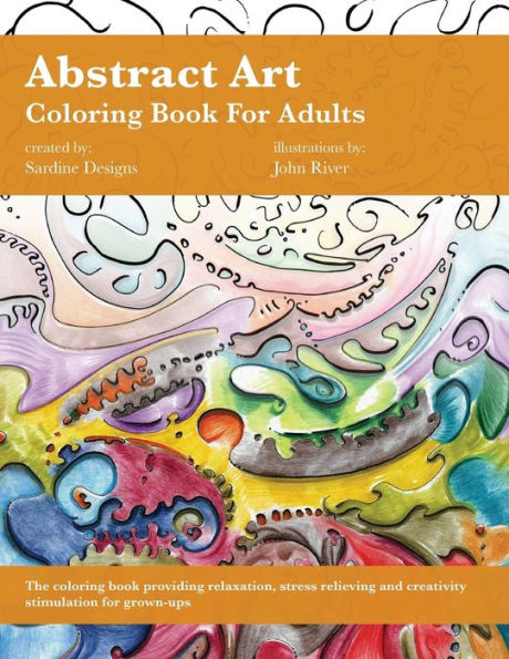 Abstract Art Coloring Book for Adults: Stress Relieving, Relaxation and Creativity Stimulation for Grown-Ups (Volume 1)