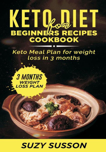 Keto Diet for Beginners Recipes Cookbook: Meal Plan Weight Loss 3 Months