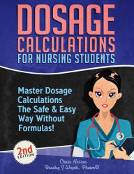 Title: Dosage Calculations for Nursing Students: Master Dosage Calculations The Safe & Easy Way Without Formulas!, Author: Chase Hassen