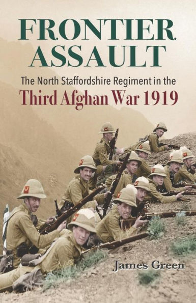 Frontier Assault: The North Staffordshire Regiment in the Third Afghan War 1919