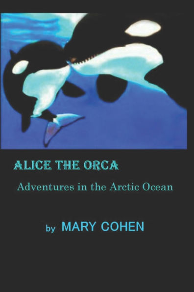 Alice the Orca: Adventures in the Arctic Ocean
