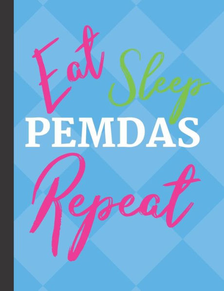 Eat Sleep PEMDAS Repeat: 4x4 Graph Paper for Math Teachers and Students