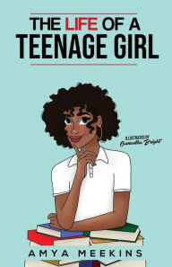 Title: The Life of a Teenage Girl, Author: Amya Meekins