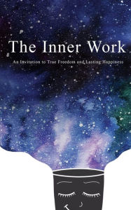 Title: The Inner Work: An Invitation to True Freedom and Lasting Happiness, Author: Ashley Cottrell