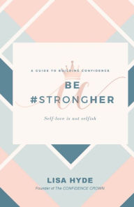 Title: Be #StrongHER - A Guide to Building Confidence, Author: Lisa Hyde