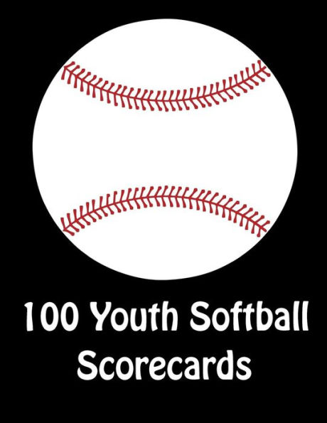 100 Youth Softball Scorecards: 100 Scorecards For Baseball and Softball Games