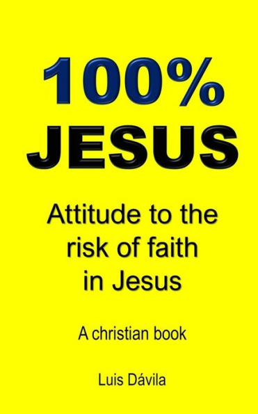 100% JESUS: Attitude to the risk of faith in Jesus