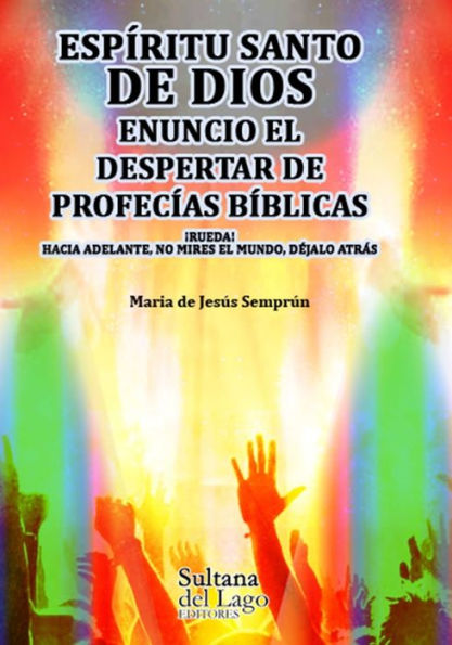 Espíritu Santo: enuncio el despertar de profecías bíblicas: ¡Rueda! Hacia adelante, no mires el mundo, déjalo atrás