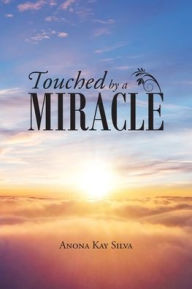 Title: Touched by a Miracle, Author: Anona Kay Silva