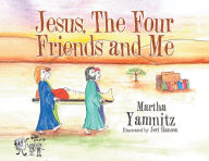 Title: Jesus, The Four Friends and Me, Author: Martha Yamnitz