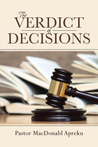 Title: The Verdict of Decisions, Author: Pastor MacDonald Apreku