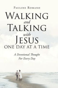 Title: Walking and Talking with Jesus One Day at a Time: A Devotional Thought For Every Day, Author: Pauline Romano