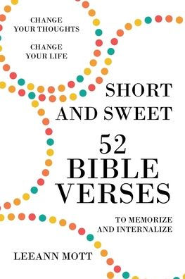 Short and Sweet: 52 Bible Verses to Memorize Internalize: Change Your Thoughts, Life