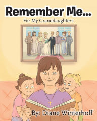 Title: Remember Me...: For My Granddaughters, Author: Diane Winterhoff