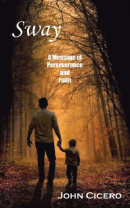 Title: Sway: A Message of Perseverance and Faith, Author: John Cicero