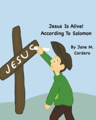 Title: Jesus Is Alive!: According to Solomon, Author: Jane M. Cordero