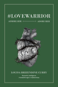 Title: #LoveWarrior: Admire Him Adore Her, Author: Louisa Brizendine Curry