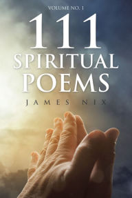 Title: 111 Spiritual Poems, Author: James Nix