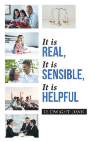Title: It is Real, It is Sensible, It is Helpful, Author: D. Dwight Davis