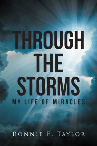 Title: Through the Storms: My Life of Miracles, Author: Ronnie E. Taylor