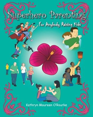 Superhero Parenting: For Anybody Raising Kids