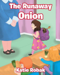 Title: The Runaway Onion, Author: Katie Robak