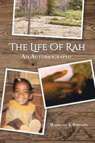 Title: The Life Of Rah: An Autobiography, Author: Rahimah S. Phillips