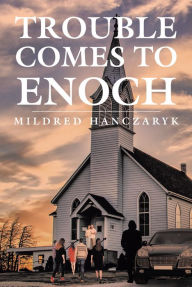 Title: Trouble Comes To Enoch, Author: Mildred Hanczaryk