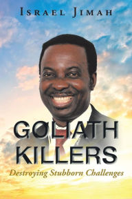 Title: Goliath Killers: Destroying Stubborn Challenges, Author: Israel Jimah