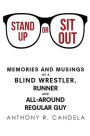 Stand Up or Sit Out: Memories and Musings of a Blind Wrestler, Runner and All-around Regular Guy