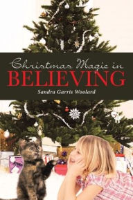 Title: Christmas Magic in Believing, Author: Sandra Garris Woolard