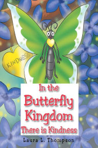 Title: In the Butterfly Kingdom There is Kindness, Author: Laura L. Thompson